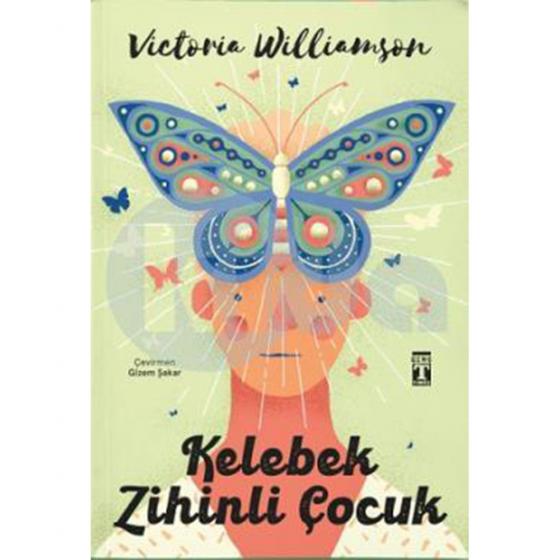 Kelebek Zihinli Çocuk  Kelebek Zihinli Çocuk  Victoria Williamson Gizem Şakar  Genç Timaş