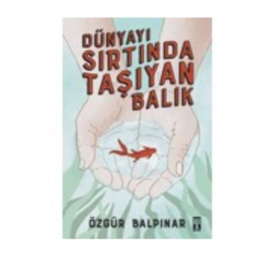 Genç Timaş Yayınları Dünyayı Sırtında Taşıyan Balık - Özgür Balpınar